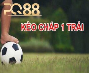Bí Quyết Đặt Cược Kèo Chấp 1 Trái Chuẩn Xác