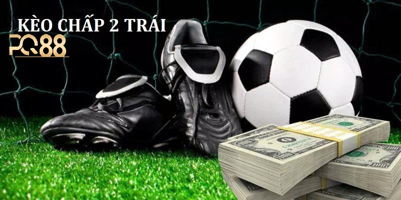 Kèo Chấp 2 Trái Là Gì? Hướng Dẫn Cụ Thể Cho Người Chơi Tại PQ88